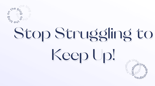 Stop Struggling to Keep Up!